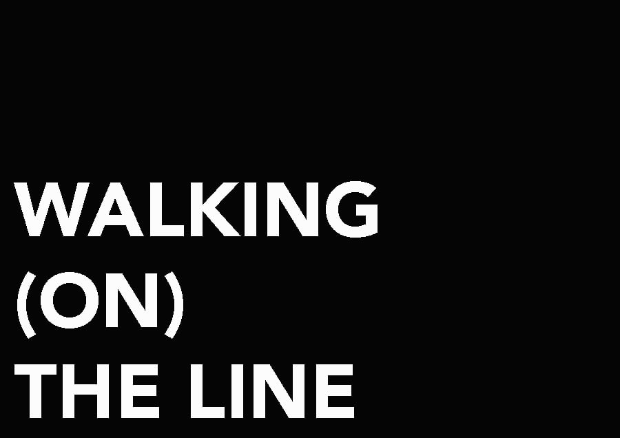 WALKING (ON)THE LINE