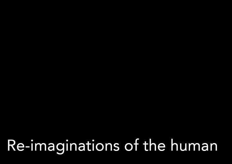 Re-imaginations of the human