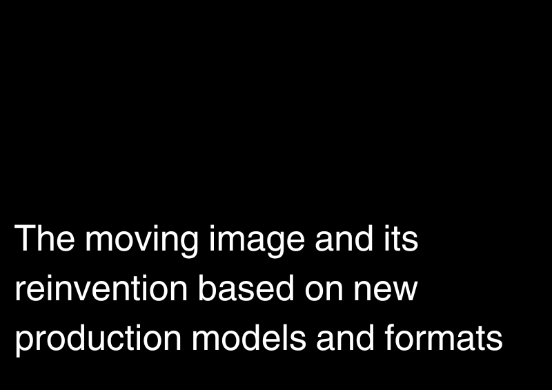 The moving image and its reinvention based on new production models and formats