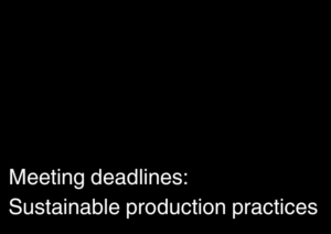 Meeting deadlines: Sustainable production practices